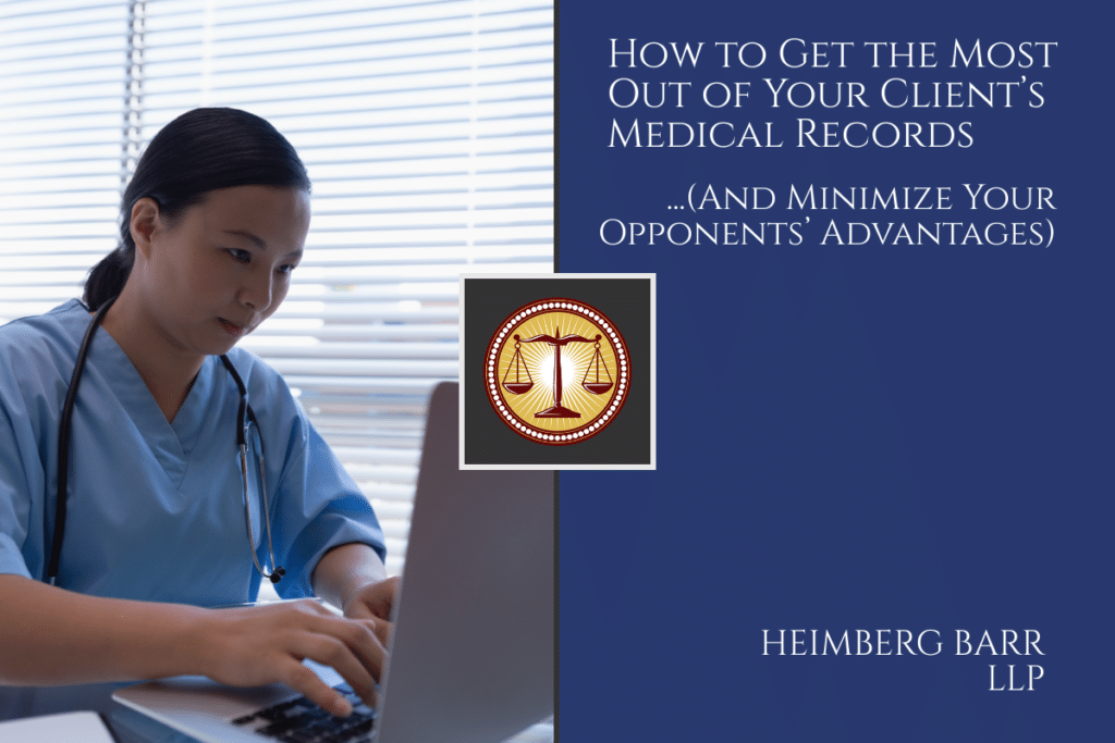How to Get the Most Out of Your Client’s Medical Records (And Minimize Your Opponents’ Advantages)